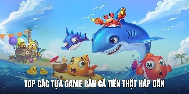 Điểm danh những tựa game săn ngư đổi thưởng hấp dẫn