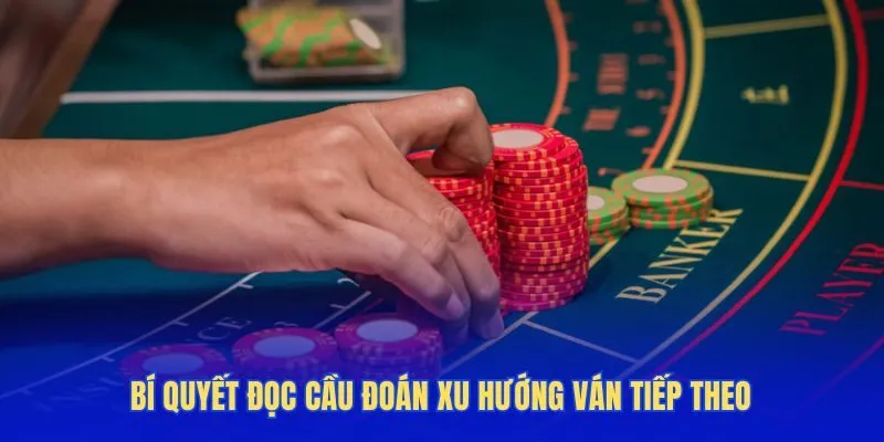 Bí quyết đọc cầu đoán xu hướng ván tiếp theo