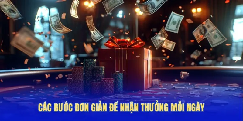 Các bước đơn giản để nhận thưởng mỗi ngày