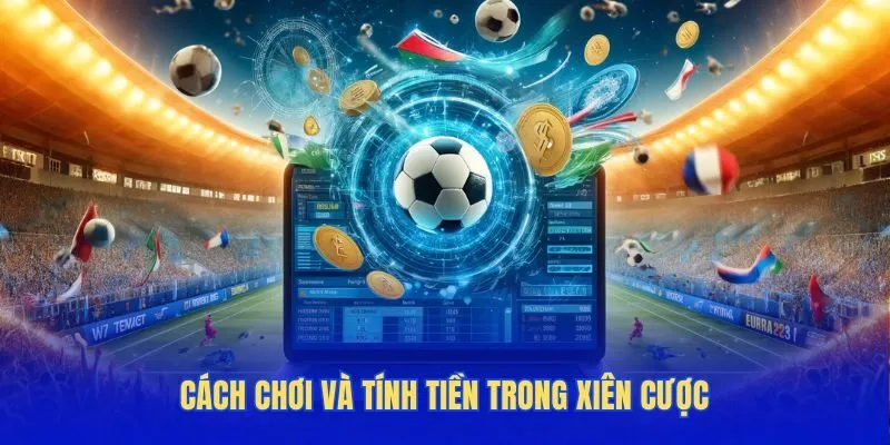 Cách chơi và tính tiền trong xiên cược