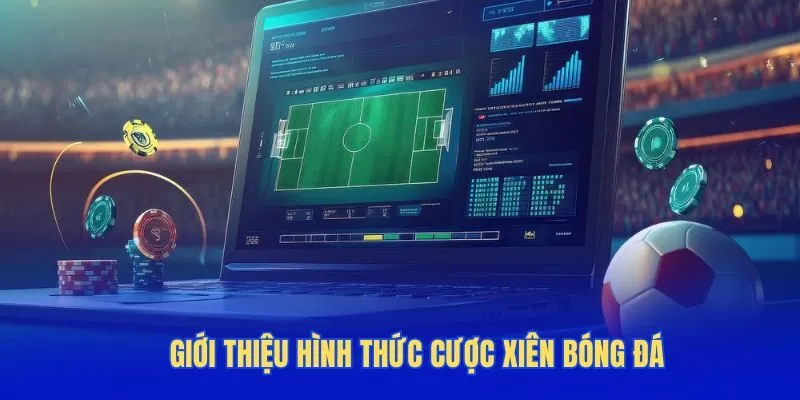 Giới thiệu hình thức cược xiên bóng đá