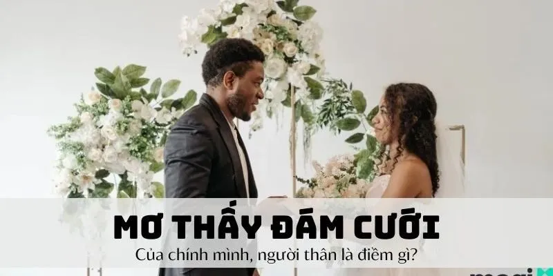 Ý nghĩa của việc mơ thấy đám cưới mình