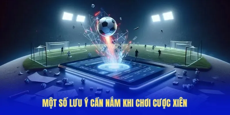 Một số lưu ý cần nắm khi chơi cược xiên