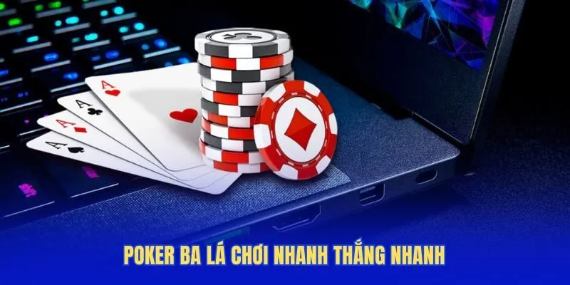 Phiên bản Poker ba lá chơi nhanh thắng nhanh