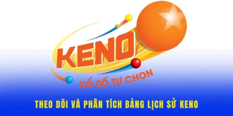 Theo dõi và phân tích bảng lịch sử keno