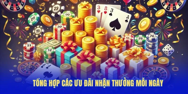 Tổng hợp các ưu đãi nhận thưởng mỗi ngày